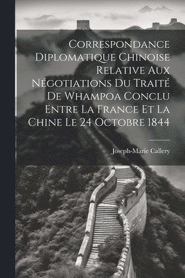 Correspondance Diplomatique Chinoise Relative Aux Négotiations Du Traité De Whampoa Conclu Entre La France Et La Chine Le 24 Octobre 1844