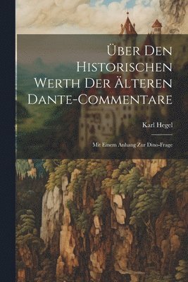 Über Den Historischen Werth Der Älteren Dante-Commentare