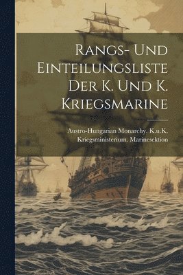 bokomslag Rangs- und Einteilungsliste der K. und K. Kriegsmarine