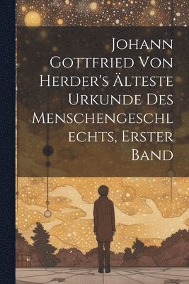 bokomslag Johann Gottfried von Herder's lteste Urkunde des Menschengeschlechts, Erster Band