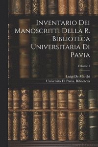 bokomslag Inventario Dei Manoscritti Della R. Biblioteca Universitaria Di Pavia; Volume 1