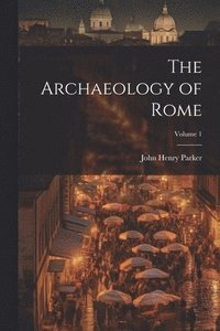 bokomslag Archaeology of Rome; Volume 1