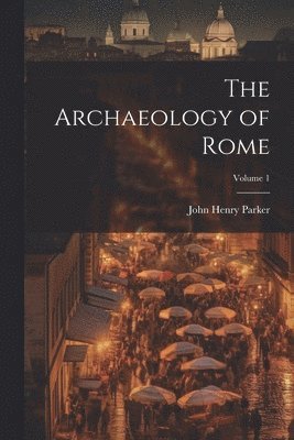 bokomslag Archaeology of Rome; Volume 1