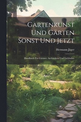 bokomslag Gartenkunst Und Grten Sonst Und Jetzt