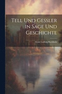 bokomslag Tell Und Gessler in Sage Und Geschichte