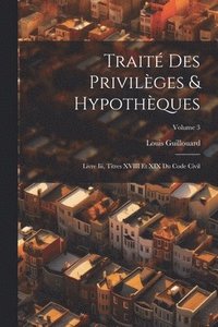 bokomslag Trait Des Privilges & Hypothques