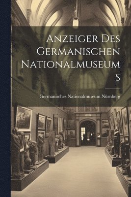 bokomslag Anzeiger Des Germanischen Nationalmuseums