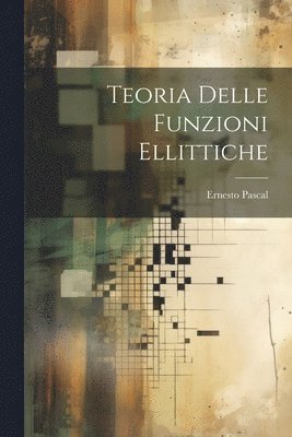 bokomslag Teoria Delle Funzioni Ellittiche