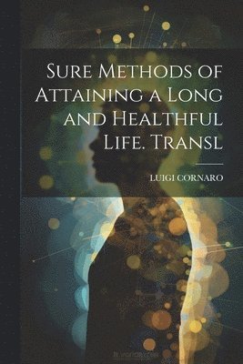 Sure Methods of Attaining a Long and Healthful Life. Transl