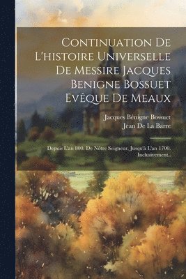 bokomslag Continuation De L'histoire Universelle De Messire Jacques Benigne Bossuet Evque De Meaux