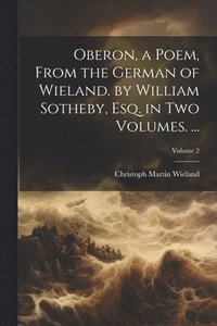 bokomslag Oberon, a Poem, From the German of Wieland. by William Sotheby, Esq. in Two Volumes. ...; Volume 2