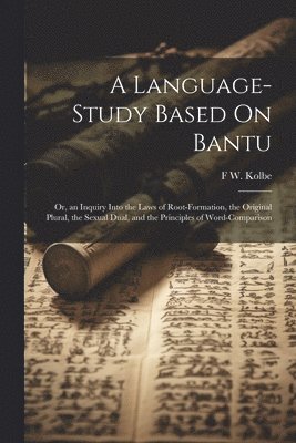 F W Kolbe, F. W. Kolbe, F W. Kolbe - Language-Study Based On Bantu, Häftad