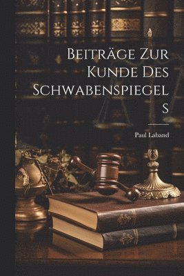 Paul Laband - Beiträge Zur Kunde Des Schwabenspiegels, Häftad