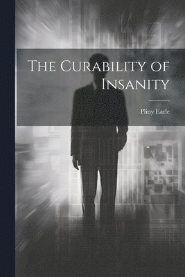 bokomslag The Curability of Insanity