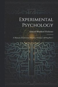 bokomslag Experimental Psychology: A Manual of Laboratory Practice, Volume 1, Part 1