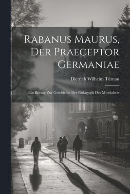 bokomslag Rabanus Maurus, Der Praeceptor Germaniae