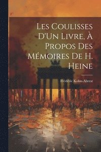 bokomslag Les Coulisses D'Un Livre, À Propos Des Mémoires De H. Heine