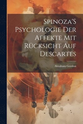 bokomslag Spinoza'S Psychologie Der Affekte Mit Rücksicht Auf Descartes