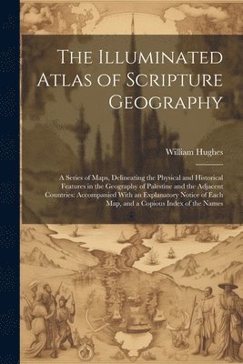 William Hughes - Illuminated Atlas of Scripture Geography, Häftad