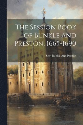 bokomslag The Session Book of Bunkle and Preston, 1665-1690