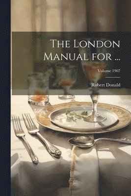 The London Manual for ...; Volume 1907 1