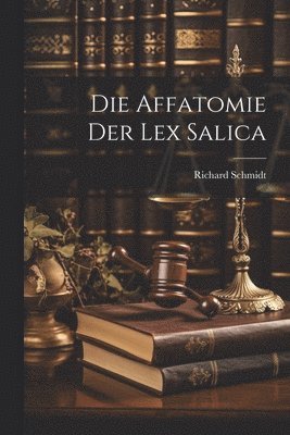 Richard Schmidt - Affatomie Der Lex Salica, Häftad