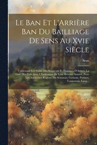 bokomslag Le Ban Et L'Arrire Ban Du Bailliage De Sens Au Xvie Sicle