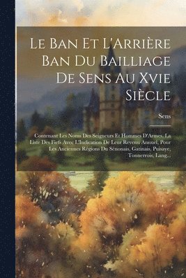 Le Ban Et L'Arrire Ban Du Bailliage De Sens Au Xvie Sicle 1