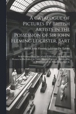 bokomslag Catalogue of Pictures by British Artists in the Possession of Sir John Fleming Leicester, Bart