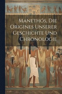 bokomslag Maneths, Die Origines Unserer Geschichte Und Chronologie