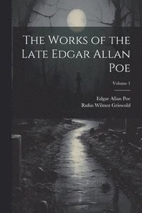 bokomslag The Works of the Late Edgar Allan Poe; Volume 1