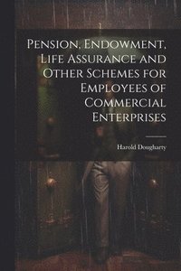 bokomslag Pension, Endowment, Life Assurance and Other Schemes for Employees of Commercial Enterprises