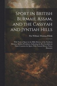 bokomslag Sport in British Burmah, Assam, and the Cassyah and Jyntiah Hills