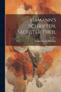 bokomslag Hamann'S Schriften, Sechster Theil
