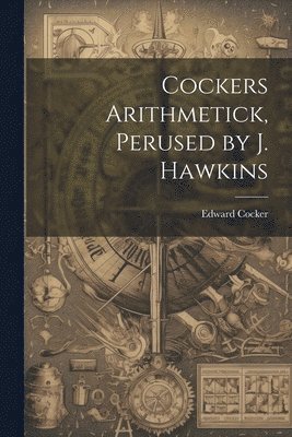 bokomslag Cockers Arithmetick, Perused by J. Hawkins