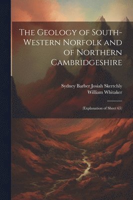 bokomslag The Geology of South-Western Norfolk and of Northern Cambridgeshire