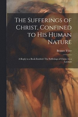 bokomslag Sufferings of Christ, Confined to His Human Nature