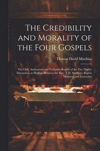 bokomslag The Credibility and Morality of the Four Gospels