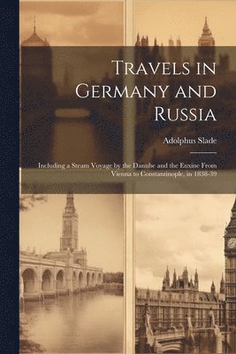 Adolphus Slade - Travels in Germany and Russia, Häftad