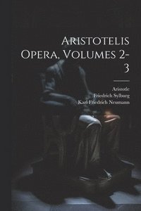 bokomslag Aristotelis Opera, Volumes 2-3