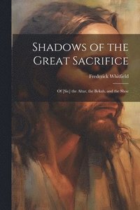 bokomslag Shadows of the Great Sacrifice