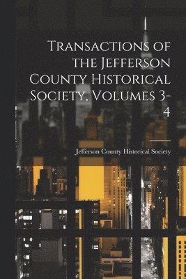 bokomslag Transactions of the Jefferson County Historical Society, Volumes 3-4