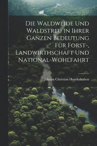 bokomslag Waldweide Und Waldstreu in Ihrer Ganzen Bedeutung Für Forst-, Landwirthschaft Und National-Wohlfahrt