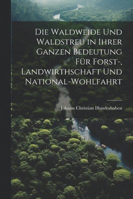 bokomslag Waldweide Und Waldstreu in Ihrer Ganzen Bedeutung Für Forst-, Landwirthschaft Und National-Wohlfahrt