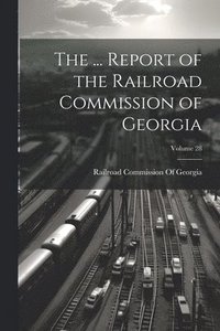 bokomslag ... Report of the Railroad Commission of Georgia; Volume 28