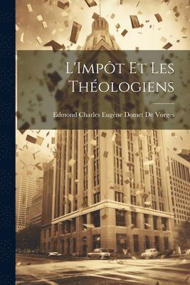 Edmond Charles Eugène Domet de Vorges, Edmond Charles Eugène Domet De Vorges - L'Impôt Et Les Théologiens, Häftad