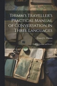 bokomslag Thimm's Traveller's Practical Manual of Conversation in Three Languages