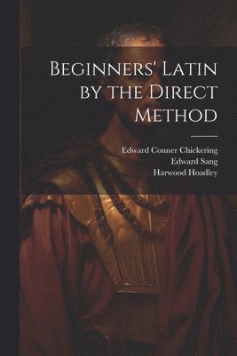 Lucas Malet, Edward Conner Chickering, Edward Sang - Beginners' Latin by the Direct Method, Häftad