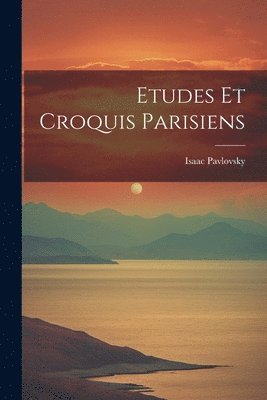 Etudes Et Croquis Parisiens 1