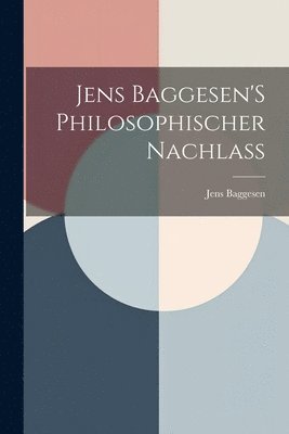 Jens Baggesen'S Philosophischer Nachlass 1